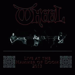 Wheel (GER) : Live at the Hammer of Doom 2013 Wheel (GER) : Live at the Hammer of Doom 2013